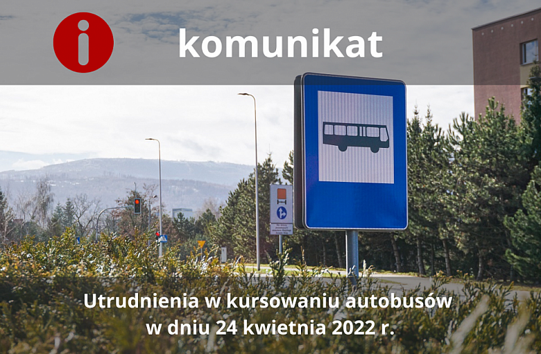 Utrudnienia w kursowaniu autobusów w dniu 24 kwietnia 2022 r.