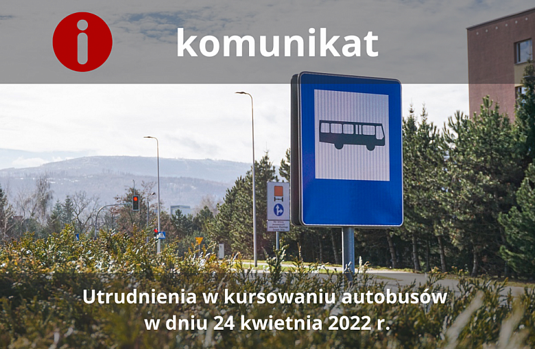 Utrudnienia w kursowaniu autobusów w dniu 24 kwietnia 2022 r.