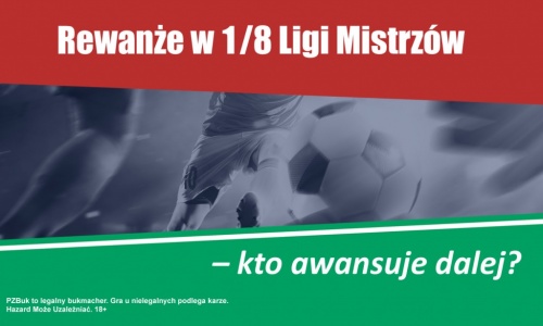 Rewanże w 1/8 Ligi Mistrzów – kto awansuje dalej?