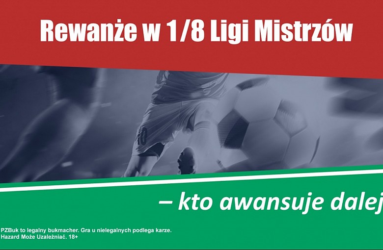 Rewanże w 1/8 Ligi Mistrzów – kto awansuje dalej?