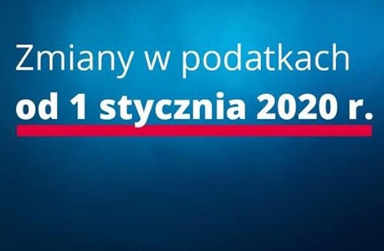 Jakie zmiany w podatkach od 1 stycznia 2020 r.